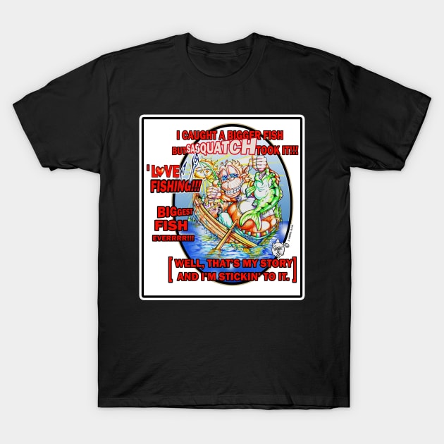 I LOVE FISHING - SASQUATCH TOOK IT!!! T-Shirt by DHARRIS68